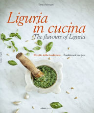 English audio books free downloads Liguria in Cucina: The Flavours of Liguria (English literature)