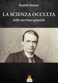 Title: La Scienza Occulta: nelle sue linee generali, Author: Rudolf Steiner