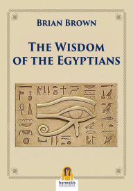 Title: The Wisdom of the Egyptians, Author: Brian Brown