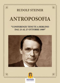 Title: Antroposofia: Conferenze tenute a Berlino dal 23 AL 27 Ottobre 1909, Author: Rudolf Steiner