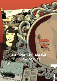 Title: La spia che amava: I segreti e la vita di Christine Granville, primo agente segreto britannico donna della Seconda Guerra Mondiale, Author: Clare Mulley