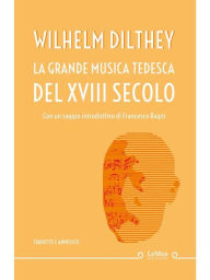 Title: La grande musica tedesca del XVIII secolo, Author: Wilhelm Dilthey