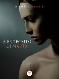 Title: A proposito di Marta, Author: Elisabetta Berselli