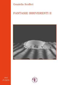 Title: Fantasie irriverenti (II), Author: Graziella Scofferi