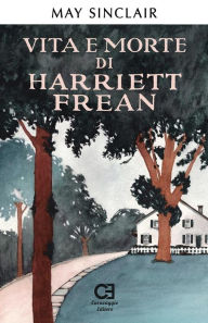Title: Vita e morte di Harriett Frean, Author: may sinclair