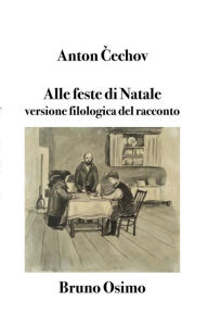 Title: Alle feste di Natale: Versione filologica del racconto, Author: Anton Cechov