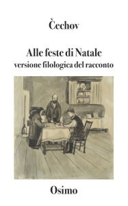 Title: Alle feste di Natale: Versione filologica del racconto, Author: Anton Pavlovic Cechov