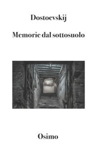 Title: Memorie dal sottosuolo: Versione filologica del racconto lungo, Author: Bruno Osimo