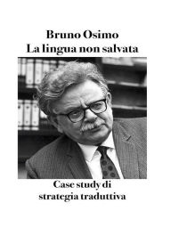 Title: La lingua non salvata: Case study di strategia traduttiva, Author: Bruno Osimo