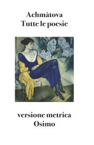 Title: Tutte le poesie: Versione metrica, Author: Bruno Osimo