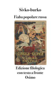 Title: Sivko-burko: fiaba popolare russa - edizione filologica con testo a fronte, Author: Bruno Osimo