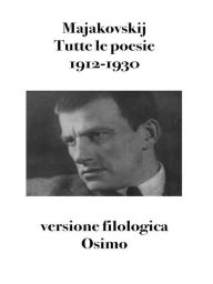 Title: Tutte le poesie 1912-1930: versione filologica, Author: Vladimir Majakovskij
