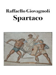 Title: Spartaco: La rivolta degli schiavi, Author: Raffaello Giovagnoli