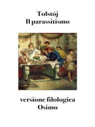 Title: Il parassitismo (tradotto): secondo Tolstój, Author: Leo Tolstoy