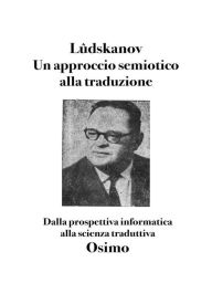 Title: Un approccio semiotico alla traduzione: Dalla prospettiva informatica alla scienza traduttiva, Author: Aleksandar Lûdskanov