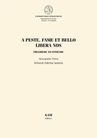 Title: A peste, fame et bello libera nos: preghiere ed epidemie, Author: ALESSANDRO PORRO