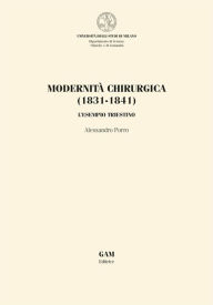 Title: Modernità chirurgica (1831-1841): L'ESEMPIO TRIESTINO, Author: Alessandro Porro