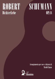 Title: Dichterliebe op. 48: Arrangiamento per voce e chitarra di Nicolo` Sasso, Author: Robert Schumann