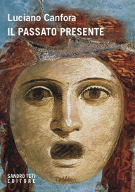 Title: Il passato presente, Author: Luciano Canfora