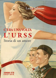 Title: C'era una volta l'URSS: Storia di un amore, Author: Laura Salmon