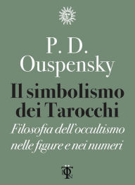 Title: Il simbolismo dei tarocchi: Filosofia dell'occultismo nelle figure e nei numeri, Author: Pëtr D. Ouspensky