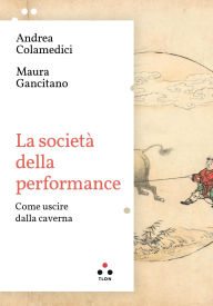 Title: La societ della performance: Come uscire dalla caverna, Author: Maura Gancitano