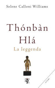 Title: Thónbàn Hlà: La leggenda, Author: Selene Calloni Williams