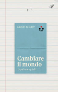 Title: Cambiare il mondo: L'epidemia e gli dèi, Author: Laurent de Sutter