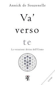 Title: Va' verso te: La vocazione divina dell'uomo, Author: Annick De Souzenelle