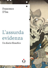 Title: L'assurda evidenza: Un diario filosofico, Author: Francesco D'Isa