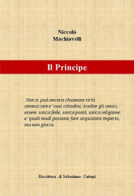 Title: N. Machiavelli - Il Principe - Riscrittura di Sebastiano Cutrupi, Author: Sebastiano Cutrupi