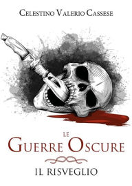 Title: Le guerre oscure. Il risveglio, Author: Celestino Valerio Cassese