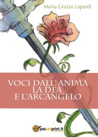 Title: Voci dall'anima. La Dea e l'Arcangelo, Author: Maria Grazia Lopardi