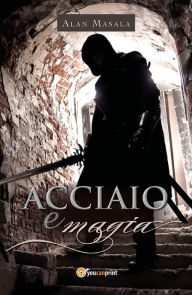 Title: Acciaio e magia, Author: Alan Masala