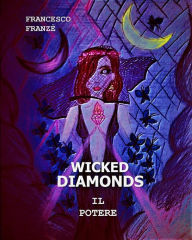 Title: Wicked Diamonds - Il Potere, Author: Francesco Franzè