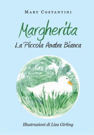 Title: Margherita - La Piccola Anatra Bianca, Author: Mary Costantini