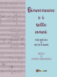 Title: Biancaneve e i sette nani: Fiaba musicale, Author: Gaspare Grancagnolo