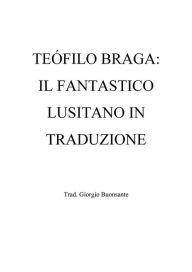 Title: Teófilo Braga: il fantastico lusitano in traduzione, Author: Giorgio Buonsante