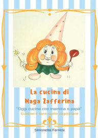 Title: Le ricette di Maga Zafferina, Author: Simonetta Farnesi