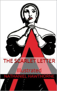 Title: The Scarlet Letter - Illustrated, Author: Nathaniel Hawthorne