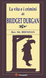 Title: La vita e i crimini di Bridget Durgan, Author: Rev. Mr. Brendan