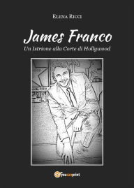 Title: James Franco. Un Istrione alla Corte di Hollywood, Author: Elena Ricci