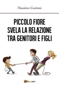 Title: Piccolo fiore svela la relazione tra genitori e figli, Author: Massimo Castioni