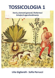 Title: Tossicologia 1. Storia, elementi generali, fitofarmaci, schede di approfondimento, Author: Lilia Gigliarelli