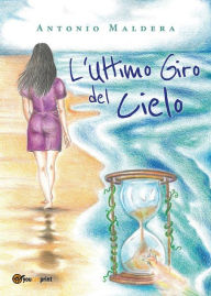 Title: L'ultimo giro del cielo, Author: Antonio Maldera