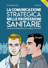 Title: La comunicazione strategica nelle professioni sanitarie, Author: Enrico Maria Secci