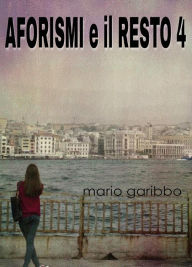 Title: Aforismi e il resto 4, Author: Mario Garibbo