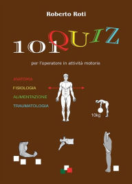 Title: 101 QUIZ per l'operatore in attività motorie, Author: Roberto Roti