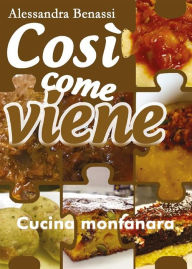 Title: Così come viene. Cucina montanara, Author: Alessandra Benassi