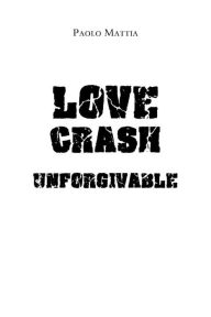 Title: Love Crash - Unforgivable, Author: Paolo Mattia
